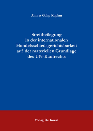 Streitbeilegung in der internationalen Handelsschiedsgerichtsbarkeit auf der materiellen Grundlage des UN-Kaufrechts