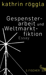 Gespensterarbeit und Weltmarktfiktion - Kathrin R&ouml;ggla