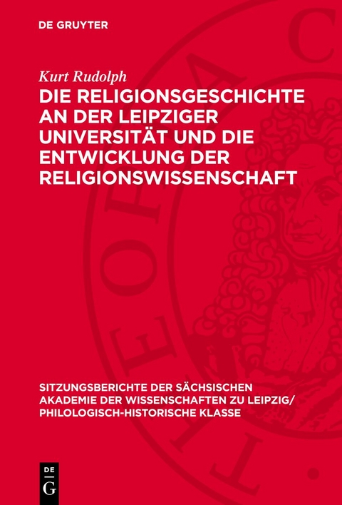 Die Religionsgeschichte an der Leipziger Universit&auml;t und die Entwicklung der Religionswissenschaft - Kurt Rudolph