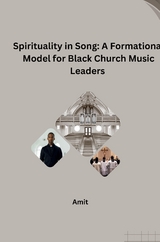 Spirituality in Song: A Formational Model for Black Church Music Leaders -  Amit
