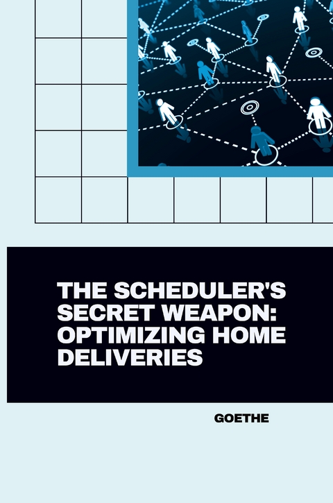 The Scheduler's Secret Weapon: Optimizing Home Deliveries -  Goethe