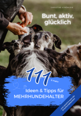 111 Ideen & Tipps f&uuml;r Mehrhundehalter - Str&ouml;hlein Christine