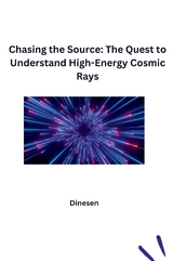 Chasing the Source: The Quest to Understand High-Energy Cosmic Rays -  Dinesen