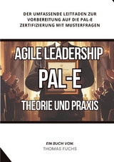 Agile Leadership (PAL-E): Theorie und Praxis - Thomas Fuchs
