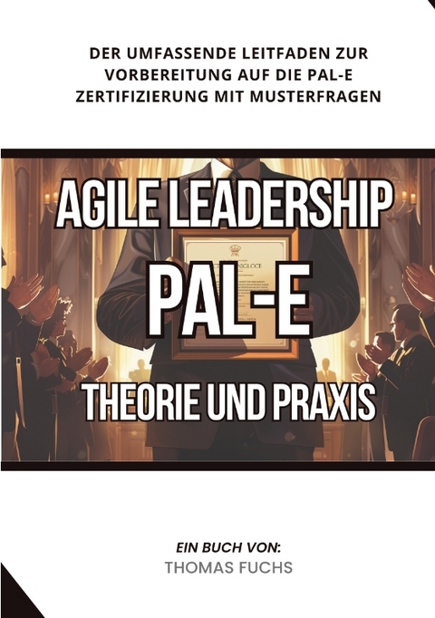 Agile Leadership (PAL-E): Theorie und Praxis - Thomas Fuchs