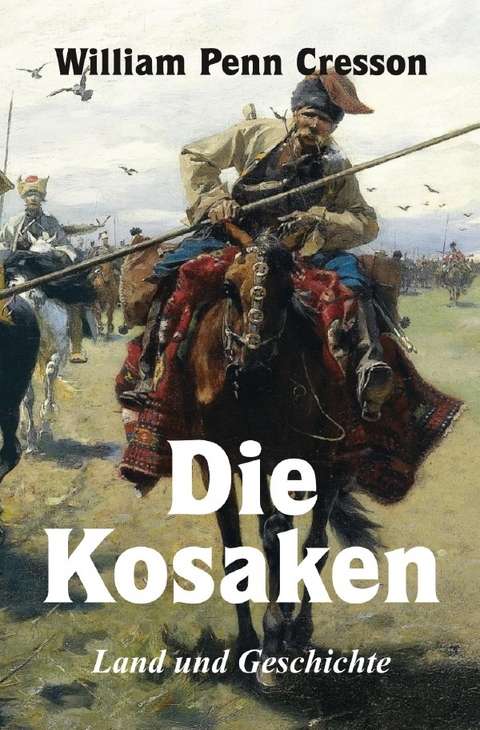 Die Kosaken Land und Geschichte - William Penn Cresson