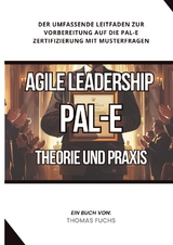 Agile Leadership (PAL-E): Theorie und Praxis - Thomas Fuchs