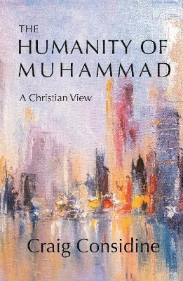 The Humanity of Muhammad - Dr. Craig Considine