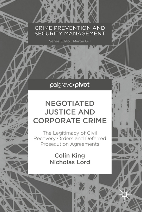 Negotiated Justice and Corporate Crime - Colin King, Nicholas Lord