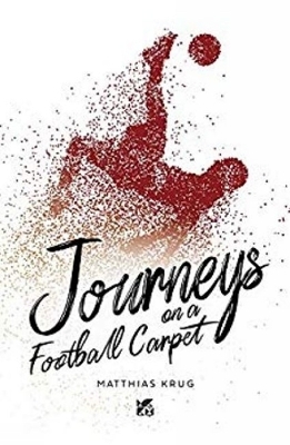 Journeys on a Football Carpet - Matthias Krug