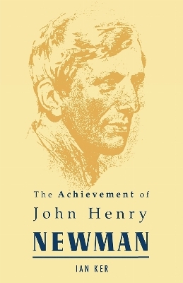 Achievement of John Henry Newman - Ian Ker