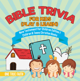 Bible Trivia for Kids (Play & Learn) | New Testament for Children Edition 1 | Children & Teens Christian Books - One True Faith