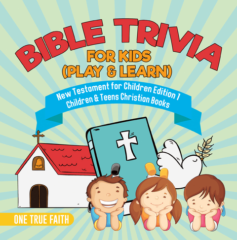 Bible Trivia for Kids (Play & Learn) | New Testament for Children Edition 1 | Children & Teens Christian Books - One True Faith