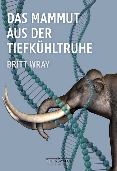 Das Mammut aus der Tiefk&uuml;hltruhe - Britt Wray