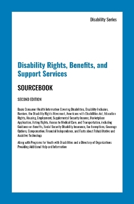 Disability Rights, Benefits, and Support Services Sourcebook, Second Edition - 