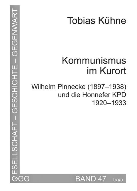 Kommunismus im Kurort. Wilhelm Pinnecke (1897&ndash;1938) und die Honnefer KPD 1920&ndash;1933 - Tobias K&uuml;hne