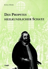 Des Propstes heilkundlicher Schatz - Sonia Horn