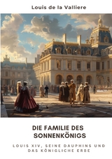 Die Familie des Sonnenk&ouml;nigs - Louis de la Valliere