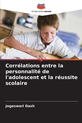 Corr&eacute;lations entre la personnalit&eacute; de l'adolescent et la r&eacute;ussite scolaire - Jogeswari Dash