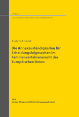 Die Annexzuständigkeiten für Scheidungsfolgesachen im Familienverfahrensrecht der Europäischen Union - Evelyne Freund