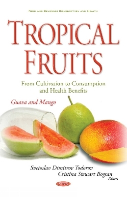 Tropical Fruits -- From Cultivation to Consumption & Health Benefits - 