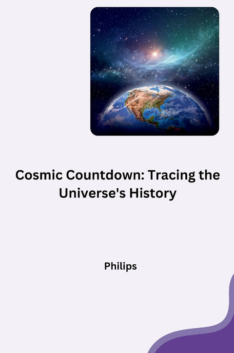Cosmic Countdown: Tracing the Universe's History -  Phillips