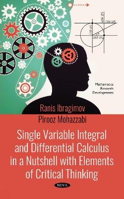 Single Variable Integral and Differential Calculus in a Nutshell with Elements of Critical Thinking - Ranis Ibragimov, Pirooz Mohazzabi