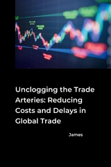 Unclogging the Trade Arteries: Reducing Costs and Delays in Global Trade -  James