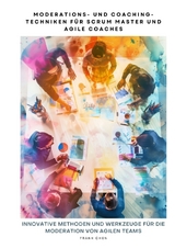 Moderations- und Coaching-Techniken f&uuml;r Scrum Master und Agile Coaches - Frank Chen
