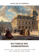 Die Familie des Sonnenk&ouml;nigs - Louis de la Valliere