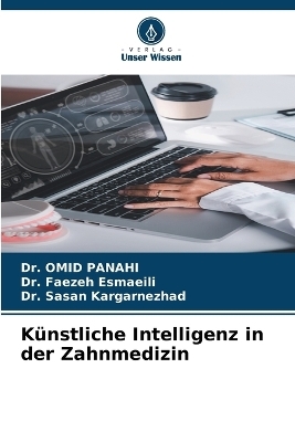 K&uuml;nstliche Intelligenz in der Zahnmedizin - Dr Omid Panahi, Dr Faezeh Esmaeili, Dr Sasan Kargarnezhad