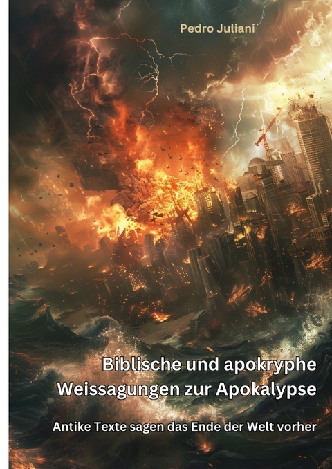 Biblische und apokryphe Weissagungen zur Apokalypse - Pedro Juliani