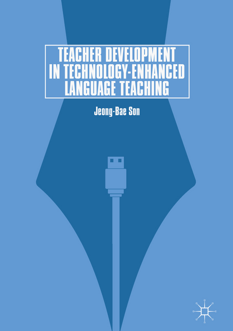 Teacher Development in Technology-Enhanced Language Teaching - Jeong-Bae Son