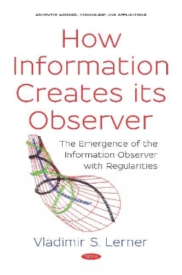 How Information Creates its Observer? - Vladimir S. Lerner