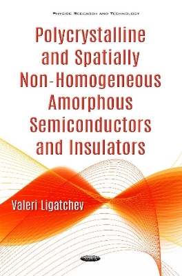 Polycrystalline & Spatially Non-Homogeneous Amorphous Semiconductors & Insulators - Valeri Ligatchev