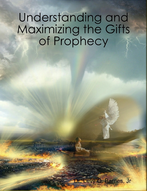 Understanding and Maximizing the Gifts of Prophecy -  Jr Dr. Levy Q. Barnes