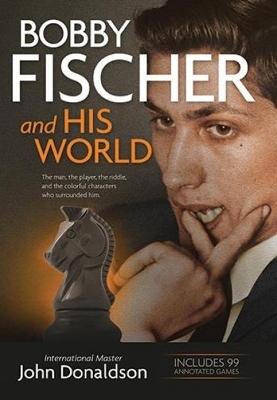 Bobby Fischer and His World - John Donaldson
