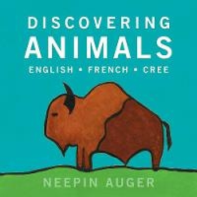 Discovering Animals: English * French * Cree - Neepin Auger
