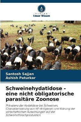 Schweinehydatidose - eine nicht obligatorische parasit&auml;re Zoonose - Santosh Sajjan, Ashish Paturkar