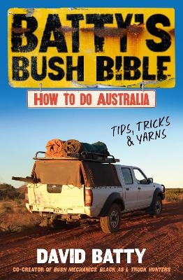 Batty's Bush Bible: How to do Australia, a hilarious travel & survival guide for aspiring adventurers from the beloved co-creator of Bush Mechanics