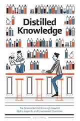 Distilled Knowledge: The Science Behind Drinking's Greatest Myths, Legends, and Unanswered Questions - Brian D. Hoefling