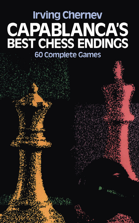 Capablanca's Best Chess Endings - Irving Chernev