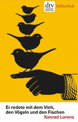 Er redete mit dem Vieh, den V&ouml;geln und den Fischen - Konrad Lorenz