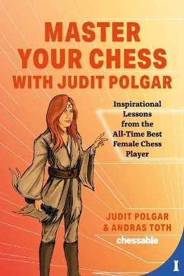 Master Your Chess with Judit Polgar - Judit Polgar, Andras Toth