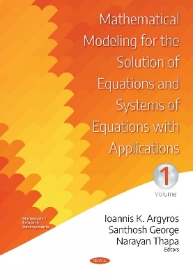 Mathematical Modeling for the Solution of Equations and Systems of Equations with Applications -- Volume I - Ioannis K Argyros, Santhosh George, Narayan Thapa