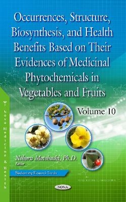 Occurrences, Structure, Biosynthesis, and Health Benefits Based on Their Evidences of Medicinal Phytochemicals in Vegetables and Fruits