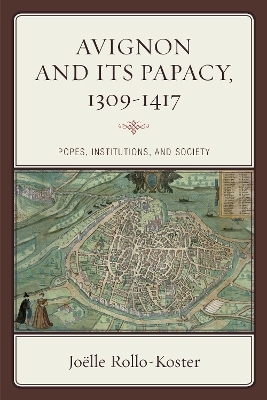 Avignon and Its Papacy, 1309&ndash;1417 - Jo&euml;lle Rollo-Koster