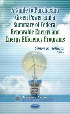 Guide to Purchasing Green Power & a Summary of Federal Renewable Energy & Energy Efficiency Programs - 