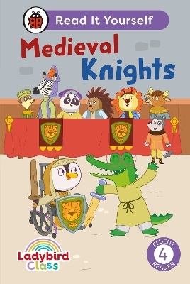 Ladybird Class - Medieval Knights:  Read It Yourself - Level 4 Fluent Reader -  Ladybird