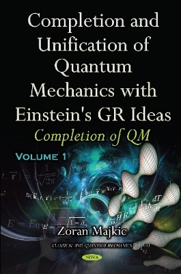 Completion & Unification of Quantum Mechanics with Einstein's GR Ideas - Zoran Majkic